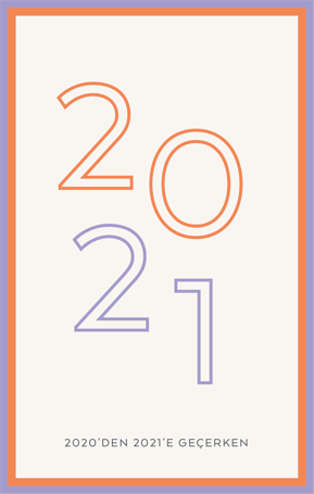 2020’DEN 2021’E GEÇERKEN HAYATIMIZDA NELER DEĞİŞTİ?